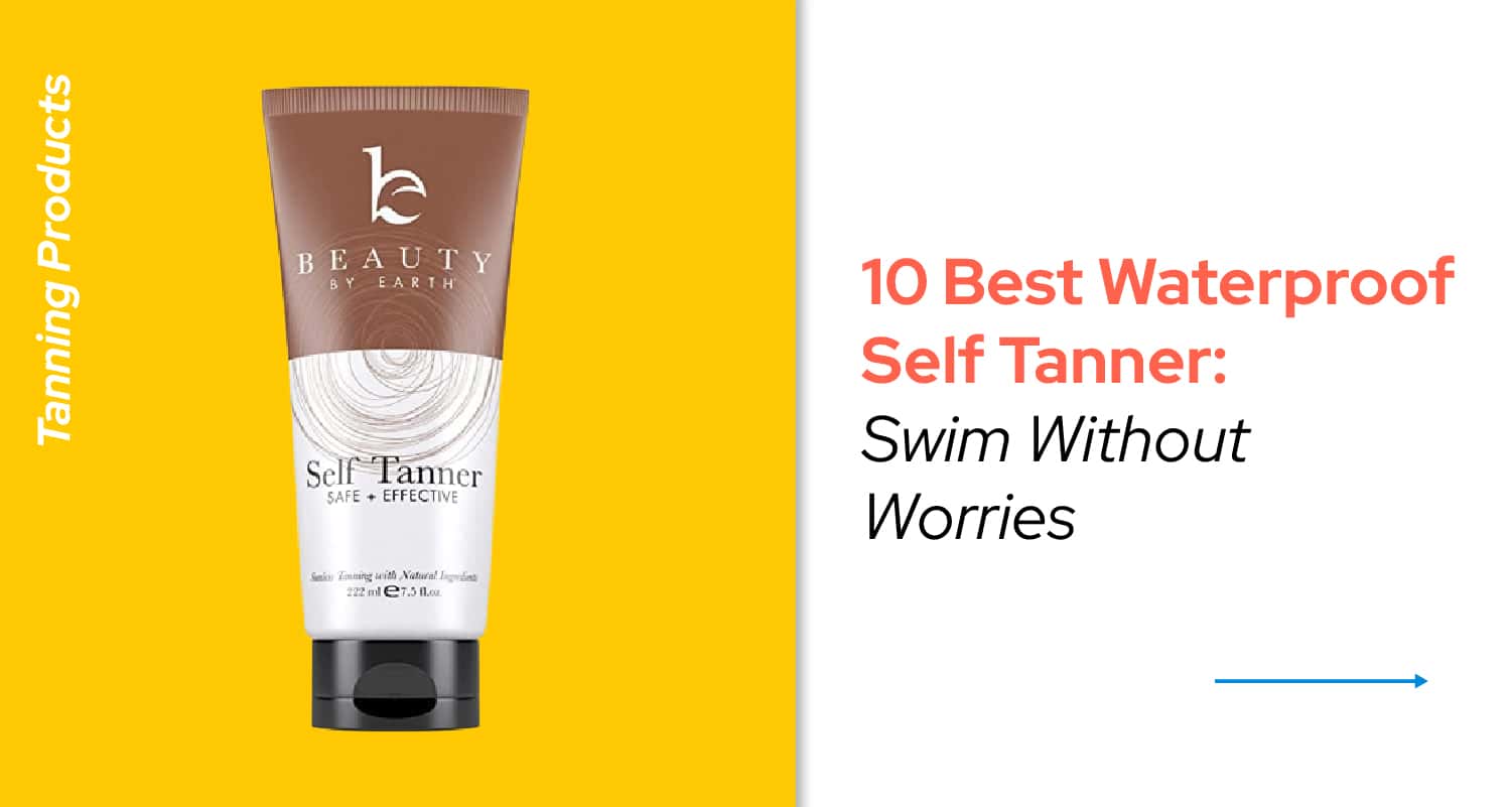 10 Best Waterproof Self Tanner Swim Without Worries